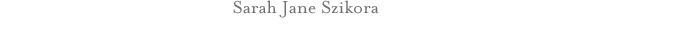 Sarah Jane Szikora - Infatuation.